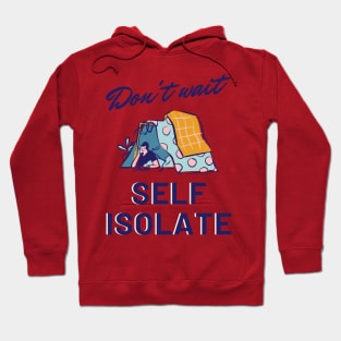 Don't Wait, Self Isolate Hoodie